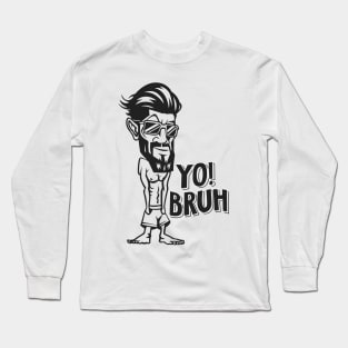 Yo bruh! Long Sleeve T-Shirt